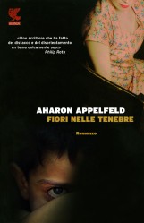 Fiori nelle tenebre di Aharon Appelfeld