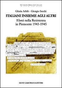 Italiani insieme agli altri. Ebrei nella Resistenza in Piemonte 1943-1945