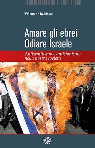 Amare gli ebrei Odiare Israele di Valentino Baldacci