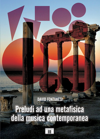 Preludi ad una metafisica della musica contemporanea, di David Fontanesi