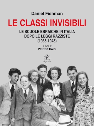 Le classi invisibili. Le scuole ebraiche in Italia dopo le leggi razziste (1938-1943)