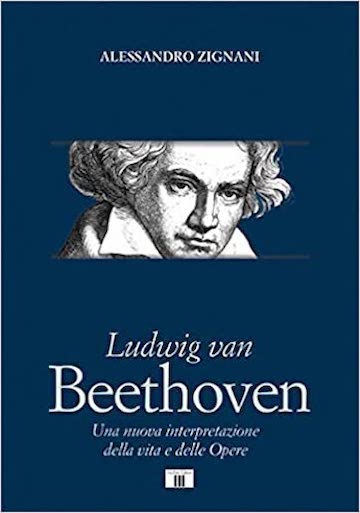 Ludwig van Beethoven Una nuova interpretazione della vita e delle Opere