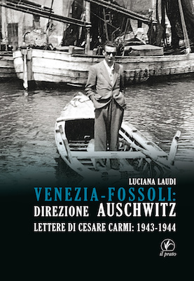Venezia-Fossoli: direzione Auschwitz. Lettere di Cesare Carmi